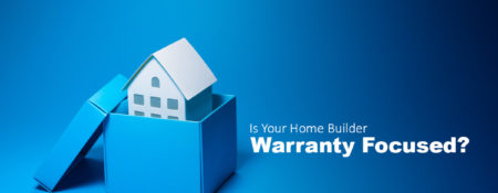 Is Your Home Builder Warranty Focused?