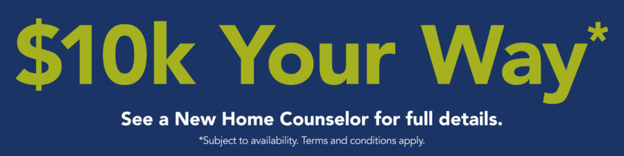 10k your way banner. See a New Home Counselor for details.